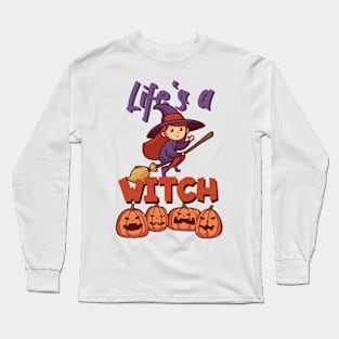 Life's a witch Long Sleeve T-Shirt